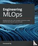 Raj, Emmanuel - Engineering MLOps - Rapidly build, test, and manage production-ready machine learning life cycles at scale