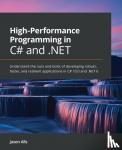 Alls, Jason - High-Performance Programming in C# and .NET - Understand the nuts and bolts of developing robust, faster, and resilient applications in C# 10.0 and .NET 6