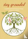 Pidkameny, Kristine - Stay Grounded - A Guided Journal for Times of Change, Upheaval, or Stress