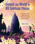 Peck, Alice (Riverside Literary Agency) - Around the World in 80 Spiritual Places
