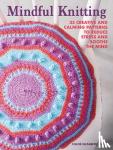 Birch, Chloe Elizabeth - Mindful Knitting - 35 Creative and Calming Patterns to Reduce Stress and Soothe the Mind