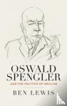 Lewis, Ben - Oswald Spengler and the Politics of Decline