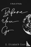 Cook, S. Elizabeth - Before You Go