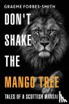 Forbes-Smith, Graeme - Don't Shake the Mango Tree - Tales of a Scottish Maasai