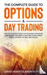 Hewitt, David, Peter, Andrew - The Complete Guide to Options & Day Trading - This Go To Guide Shows The Advanced Strategies And Tactics You Need To Succeed To Day Trade Forex, Options, Futures, and Stocks