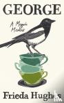 Hughes, Frieda - George - A Magpie Memoir
