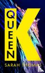 Thomas, Sarah - Queen K - The 'dark and brilliant' 2023 debut novel that uncovers the corruption of the Russian super-rich
