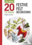 Lapierre, Corinne - All-New Twenty to Make: Festive Felt Decorations