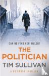 Sullivan, Tim - The Politician - The unmissable new thriller with an unforgettable detective
