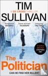Sullivan, Tim - The Politician - The unmissable new thriller with an unforgettable detective