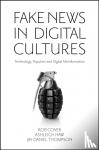 Cover, Rob (RMIT University, Australia), Haw, Ashleigh (University of Melbourne, Australia), Thompson, Jay (RMIT University, Australia) - Fake News in Digital Cultures - Technology, Populism and Digital Misinformation
