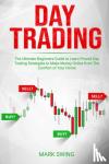 Swing, Mark - Day Trading - The Ultimate Beginners Guide to Learn Proved Day Trading Strategies to Make Money Online from The Comfort of Your Home