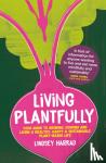 Harrad, Lindsey - Living Plantfully - Your Guide to Growing, Cooking and Living a Healthy, Happy & Sustainable Plant-based Life