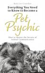 Lee-Crowther, Beth - Everything You Need to Know to Become a Pet Psychic