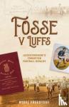 Freestone, Nigel - Fosse v Luffs - Leicestershire's Forgotten Football Rivalry