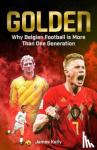 Kelly, James - Golden - Why Belgian Football is More Than One Generation