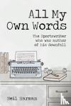 Harman, Neil - All My Own Words - The Sportswriter who was Author of his Own Downfall