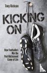Rickson, Tony - Kicking On - How Footballers Win the Post-Retirement Game of Life