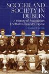 Curran, Conor - Soccer and Society in Dublin