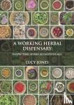 Jones, Lucy - A Working Herbal Dispensary - Respecting Herbs As Individuals