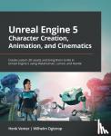 Venter, Henk, Ogterop, Wilhelm - Unreal Engine 5 Character Creation, Animation, and Cinematics