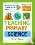 Riley, Peter - Bloomsbury Curriculum Basics: Teaching Primary Science