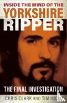 Clark, Chris, Hicks, Tim - Inside the Mind of the Yorkshire Ripper