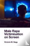Nagy, Victoria M. (University of Tasmania, Australia) - Male Rape Victimisation on Screen