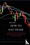 Morris, Andrew - How to Day Trade