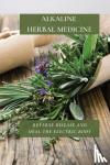 Watson, Thomas - Alkaline Herbal Medicine - Reverse Disease and Heal the Electric Body
