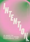 Sullivan, Dani - Intention - 10 ways to live purposefully