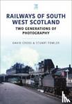 Fowler, Stuart, Cross, David - Railways of South West Scotland: Two Generations of Photography