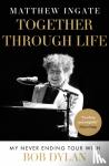 Ingate, Matthew - Together Through Life - My Never Ending Tour With Bob Dylan