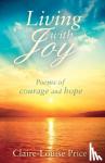 Price, Claire-Louise - Living with Joy - Poems of Courage and Hope
