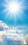Stark, David - Climate Change for Young People - The Antidote to Eco-anxiety