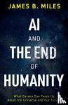 Miles, James B. - AI and the End of Humanity
