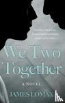 Lomax, James - We Two Together - A Novel