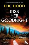 Hood, D K - Kiss Her Goodnight