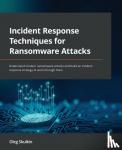 Skulkin, Oleg - Incident Response Techniques for Ransomware Attacks - Understand modern ransomware attacks and build an incident response strategy to work through them
