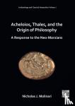 Molinari, Nicholas J. (Adjunct Professor of Philosophy - Acheloios, Thales, and the Origin of Philosophy - A Response to the Neo-Marxians