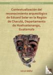 Wolfel, Ulrich (Fellow - Contextualizacion del reconocimiento arqueologico de Eduard Seler en la Region de Chacula, Departamento de Huehuetenango, Guatemala