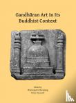  - Gandharan Art in Its Buddhist Context - Proceedings of the Fifth International Workshop of the Gandhara Connections Project, University of Oxford, 21st-23rd March, 2022
