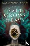 Khaw, Cassandra - The Salt Grows Heavy