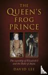 Lee, David - Queen's Frog Prince, The - The courtship of Elizabeth I and the Duke of Anjou