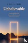 Peer, Willie Van - Unbelievable - The Gospel Texts in Narrative Tradition and Historical Context.