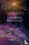 Taylor, Eldon - Questioning Spirituality - Is It Irrational to Believe in God?