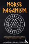 Hellstroem, Hans Niklas - Norse Paganism - A Modern Beginner's Guide to Asatru & Heathenry, their Gods, Rituals, and Ceremonies to Understanding the Mysteries of the Northern Traditions