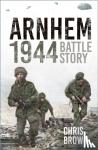 Brown, Dr Chris - Arnhem 1944 - Battle Story