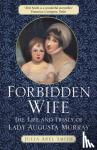 Abel Smith, Julia - Forbidden Wife - The Life and Trials of Lady Augusta Murray