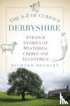 Bradley, Richard - The A-Z of Curious Derbyshire